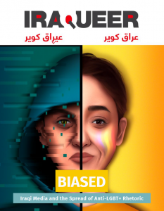 "Biased" is IraQueers in-depth analysis of LGBTQ+ representation in Iraqi news media.